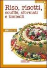 Riso, risotti, souffl�, sformati e timballi