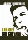 Il mio nome è Che Guevara Il mio nome è Che Guevara