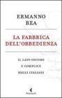 La fabbrica dell'obbedienza. Il lato oscuro e complice degli italiani