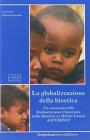 La globalizzazione della bioetica. Un commento alla Dichiarazione Universale sulla bioetica e i diritti umani dell'UNESCO