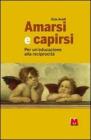 Amarsi e capirsi. Per un'educazione alla reciprocit�