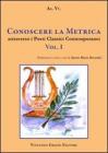 Conoscere la metrica attraverso i poeti classici contemporanei. Per le scuole Superiori vol.1