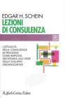Lezioni di consulenza. L'attualit� della consulenza di processo come risposta necessaria alle sfide dello sviluppo organizzativo