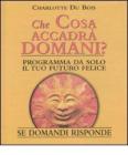 Che cosa accadr� domani? Se domandi risponde