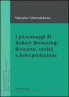 I personaggi di Robert Browning: discorso, verit� e interpretazione