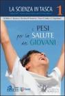 I pesi per la salute dei giovani. La scienza in tasca vol.1