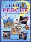 Il libro dei perch�. Tante risposte a tante domande