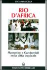 Rio d'Africa. Macumba e candombl� nella citt� tropicale