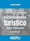 L' esame scritto e orale di abilitazione alla professione di accompagnatore turistico. Manuale di preparazione L' esame scritto e orale di abilitazione alla professione di accompagnatore turistico. Manuale di preparazione