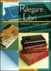 Come rilegare i libri. Attrezzature, tecniche, materiali Come rilegare i libri. Attrezzature, tecniche, materiali