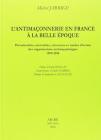 L' antimaconnerie en France a la Belle �poque. Personnalites, mentalites, structures et modes d'action des organisations antimaconniques 1899-1914