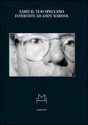 Sar� il tuo specchio. Interviste ad Andy Warhol