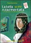 La bella quasi addormentata. La vera storia della bella addormentata nel bosco