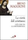 Le virt� del cristiano. Ci� che fa la differenza
