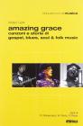 Amazing grace. Canzoni e storie di gospel, blues, soul & folk music
