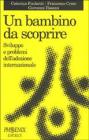 Un bambino da scoprire. Sviluppo e problemi dell'adozione internazionale