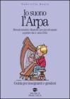 Io suono l'arpa. Metodo intuitivo illustrato per piccoli arpisti a partire dai 4 anni d'et�. Guida per insegnanti e genitori