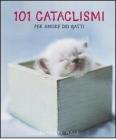 Centouno cataclismi. Per amore dei gatti