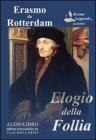 Elogio della follia. Audiolibro. CD Audio formato MP3. Ediz. integrale Elogio della follia. Audiolibro. CD Audio formato MP3. Ediz. integrale