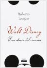 Walt Disney. Una storia del cinema. Dalle origini alla Pixar
