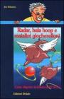 Radar, hula hoop e maialini giocherelloni. Come �Digerire� la chimica in 67 storie