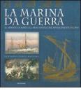 La marina da guerra. Le armate di mare e le armi navali dal Rinascimento al 1914