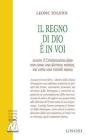 Il regno di Dio è in voi. Ovvero il cristianesimo dato non come una dottrina mistica, ma come una morale nuova Il regno di Dio è in voi. Ovvero il cristianesimo dato non come una dottrina mistica, ma come una morale nuova