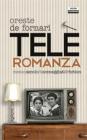 Teleromanza. Mezzo secolo di sceneggiati & fiction