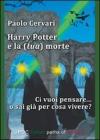 Harry Potter e la (tua) morte. Ci vuoi pensare... o sai gi� per cosa vivere?