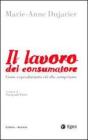 Il lavoro del consumatore. Come coproduciamo ci� che compriamo