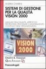 Sistemi di gestione per la qualit� vision 2000. Manuale della qualit�, approccio per processi, procedure e miglioramento continuo nelle organizzazioni