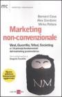 Marketing non-convenzionale. Viral, guerrilla, tribal, societing e i 10 principi fondamentali del marketing postmoderno