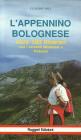L' Appennino bolognese. Oltre sessantacinque itinerari con versanti modenesi e pistoiesi