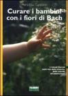 Curare i bambini con i fiori di Bach Curare i bambini con i fiori di Bach