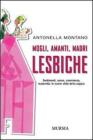 Mogli, amanti, madri lesbiche. Sentimento, sesso, convivenza, maternit�: le nuove sfide della coppia