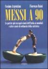 Messi a 90. Le partite pi� raccapriccianti dell'Italia ai mondiali e altre storie di ordinaria follia calcistica
