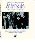 La mia vita con Benito. Una famiglia per l'Italia
