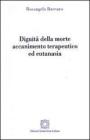 Dignit� della morte. Accanimento terapeutico ed eutanasia