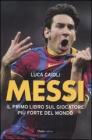 Messi. Il primo libro sul giocatore pi� forte del mondo