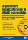 Le procedure autorizzatorie per le attivit� economiche. Con CD-ROM