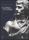 Gloires de marbre. Trois si�cles de portrait sculpt�s � l'Institut de France