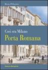Porta Romana. Cos� era Milano