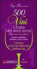 Cinquecento vini. L'Italia del nord ovest (2009-2010). Selezione d'eccelenza. Liguria, Lombardia, Piemontese, Valle d'Aosta. Ediz. multilingue