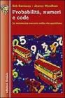 Probabilit�, numeri e code. La matematica nascosta nella vita quotidiana