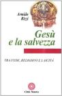 Ges� e la salvezza. Tra fede, religioni e laicit�