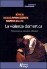 La violenza domestica. Testimonianze, interventi, riflessioni La violenza domestica. Testimonianze, interventi, riflessioni
