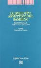 Lo sviluppo affettivo del bambino. Tra psicoanalisi e psicologia evolutiva