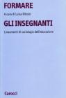 Formare gli insegnanti. Lineamenti di sociologia dell'educazione