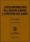 La difesa antiparassitaria nelle industrie alimentari e la protezione degli alimenti. Atti del 6� Simposio