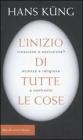 L' inizio di tutte le cose. Creazione o evoluzione? Scienza e religione a confronto L' inizio di tutte le cose. Creazione o evoluzione? Scienza e religione a confronto